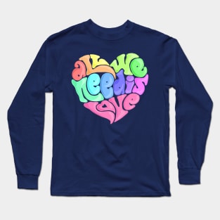 All We Need Is Love Long Sleeve T-Shirt